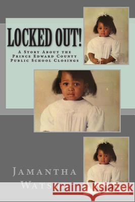 Locked Out!: A Story About the Prince Edward County Public School Closings Watson, Jamantha 9781508814085