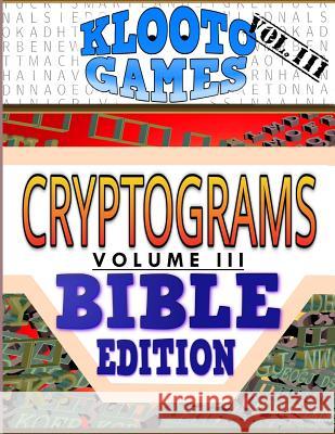 KLOOTO Games CRYPTOGRAMS Vol. III: Bible Edition Rea, Cyrus F. 9781508814221 Createspace