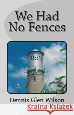 We Had No Fences MR Dennis Glen Wilson 9781508814481