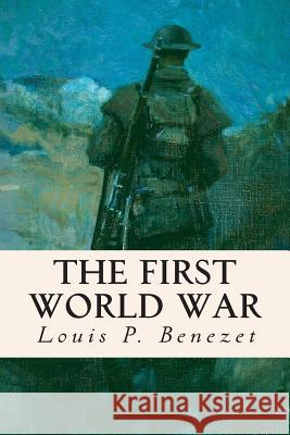 The First World War Louis P. Benezet 9781508815204 Createspace
