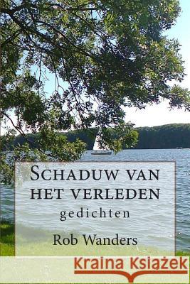 Schaduw van het verleden: gedichten Wanders, Rob 9781508815433 Createspace