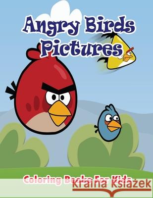Angry Birds Pictures Coloring Books for Kids: Coloring Pages for Kids Gala Publication 9781508815853 Createspace Independent Publishing Platform