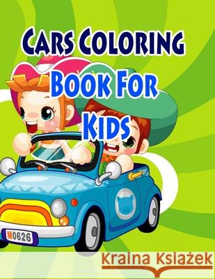 Cars Coloring Book For Kids: Coloring Pages for Kids Gala Publication 9781508815860 Createspace Independent Publishing Platform