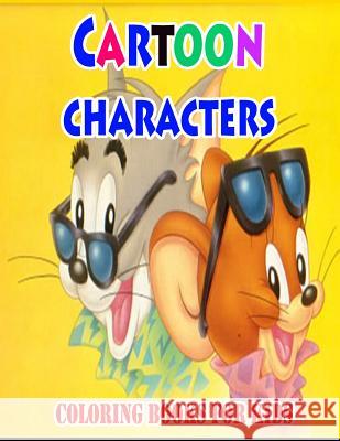 Cartoon Characters Coloring Books For Kids: Coloring Pages for Kids Gala Publication 9781508815877 Createspace Independent Publishing Platform