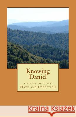 Knowing Daniel: a story of Love and Deception Jett, Mick 9781508816010 Createspace