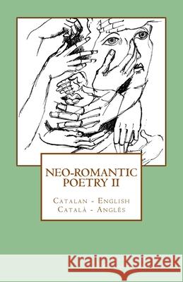 Neo-romantic Poetry Vol. II: Catalan - English / Català - Anglès Tarrús, Marc 9781508816126