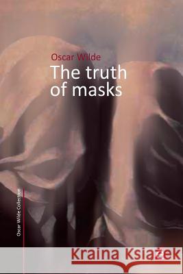 The truth of masks Wilde, Oscar 9781508816386