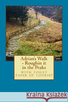 Adrian's Walk: Roughin It in the Peaks Adrian Close 9781508816683