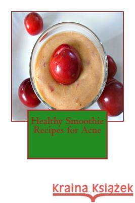 Healthy Smoothie Recipes for Acne Dr Elizabeth Wan 9781508817147 Createspace