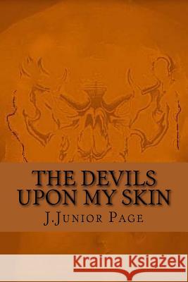 The Devil's Upon My Skin J. Junior Page 9781508818021 Createspace