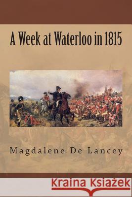 A Week at Waterloo in 1815 Magdalene D 9781508818731 Createspace