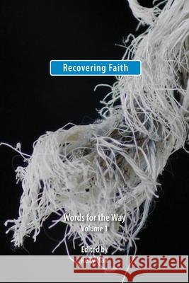 Recovering Faith: Words for the Way Kelly Hall 9781508818847