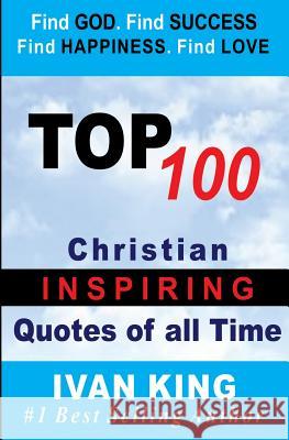 Top 100 Christian Quotes of All time King, Ivan 9781508819011 Createspace