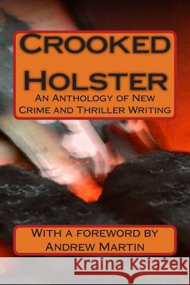 Crooked Holster: An Anthology of Crime Writing Various                                  Sandra Kohls Andrew Martin 9781508819172