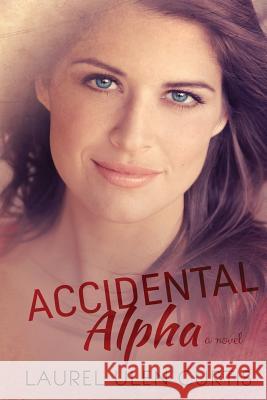 Accidental Alpha Laurel Ulen Curtis 9781508819455 Createspace