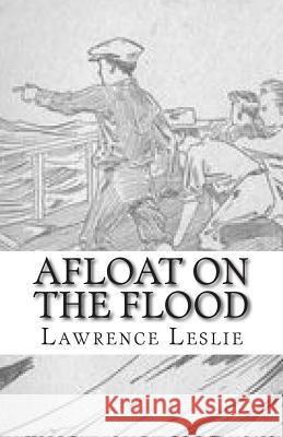Afloat On The Flood Leslie, Lawrence J. 9781508819486 Createspace