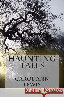 Haunting Tales Carol Ann Lewis 9781508819738 Createspace