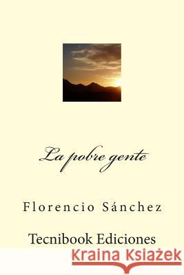 La Pobre Gente Florencio Sanchez 9781508820918 Createspace