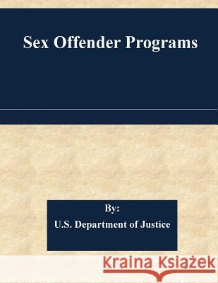 Sex Offender Programs U. S. Department of Justice 9781508820925 Createspace