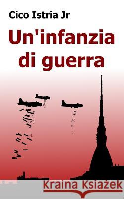 Un'infanzia di guerra Istria Jr, Cico 9781508821236