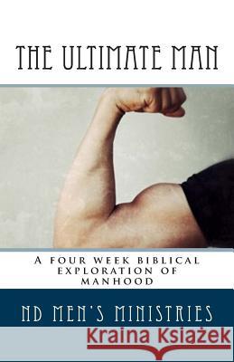 The Ultimate Man: A four week biblical exploration of manhood Lucas M. Aufenkamp John Osborne Kevin Zaun 9781508821472 Createspace Independent Publishing Platform