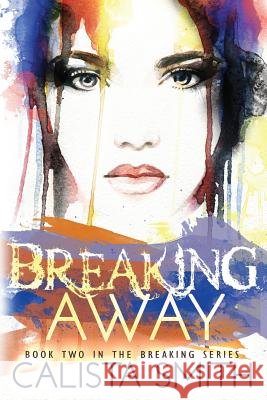 Breaking Away Calista Smith 9781508821489