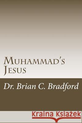 Muhammad's Jesus: Qur'an Parallels with non-Biblical Texts Bradford, Brian C. C. a. 9781508822813