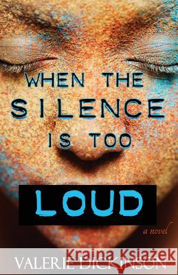 When The Silence Is Too Loud Dickinson, Valerie 9781508823896 Createspace Independent Publishing Platform