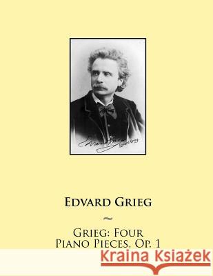 Grieg: Four Piano Pieces, Op. 1 Samwise Publishing, Edvard Grieg 9781508824053 Createspace Independent Publishing Platform