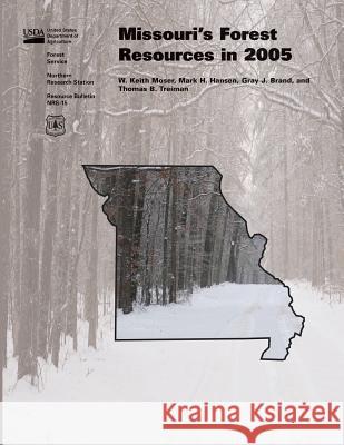 Missouri's Forest Resrouces in 2005 United States Department of Agriculture 9781508824060 Createspace