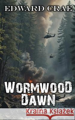 Wormwood Dawn: Episode III: An Apocalyptic Serial Edward Crae 9781508824596 Createspace