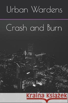 Urban Wardens: Crash and Burn Carrie Baize 9781508825234