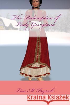 The Redemption of Lady Georgiana Lisa M. Prysock 9781508825357 Createspace