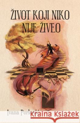 Zivot Koji Niko Nije Ziveo Ivana Purkovic 9781508827849 Createspace