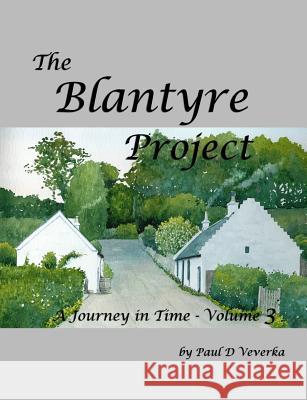 The Blantyre Project: A Journey in Time - Volume 3 Paul D Veverka 9781508828327