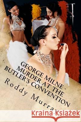 George Milne - Murder At The Butler's Convention Roddy Murray 9781508828358