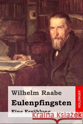 Eulenpfingsten: Eine Erzählung Raabe, Wilhelm 9781508828693 Createspace