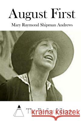 August First Mary Raymond Shipman Andrews The Perfect Library 9781508829966 Createspace