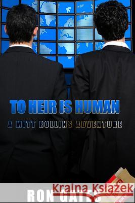 To Heir is Human: A Mitt Rollins Adventure Ron Gates 9781508830269 Createspace Independent Publishing Platform