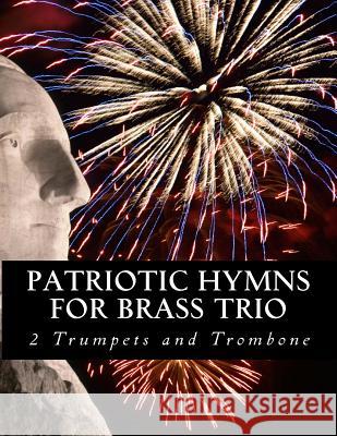 Patriotic Hymns For Brass Trio - 2 Trumpets and Trombone Productions, Case Studio 9781508830320 Createspace
