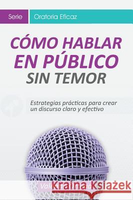 Cómo hablar Público: Estrategias prácticas para crear un discurso claro y efectivo Imagen, Editorial 9781508830344 Createspace