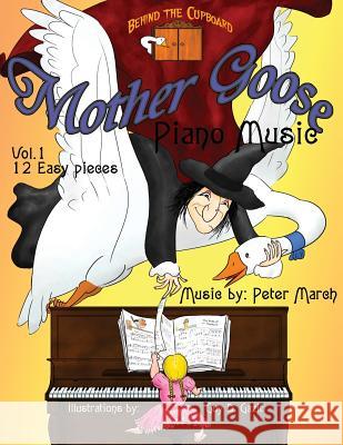 Mother Goose Piano Music: Volume 1 -Twelve Easy Pieces Peter March Guy D. Gazit 9781508830948 Createspace