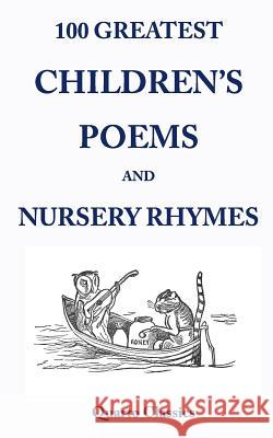 100 Greatest Children's Poems and Nursery Rhymes: Classic Poems for Children from the World's Best-Loved Authors Richard Happer 9781508831563