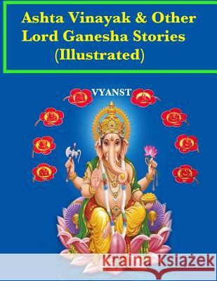 Ashta vinayak and other Lord Ganesha Stories (Illustrated): Tales from Indian Mythology B, Praful 9781508831938 Createspace