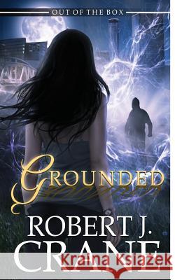 Grounded Robert J. Crane 9781508832331 Createspace