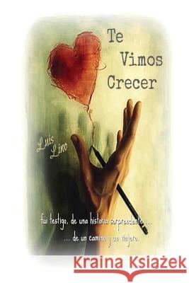 Te vimos crecer Lino, Luis 9781508832775 Createspace