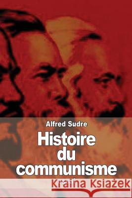 Histoire du communisme: Réfutation historique des utopies socialistes Sudre, Alfred 9781508833734 Createspace