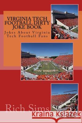 Virginia Tech Football Dirty Joke Book: Jokes About Virginia Tech Football Fans Sims, Rich 9781508834892 Createspace