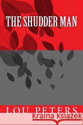 The Shudder Man Lou Peters 9781508835103 Createspace