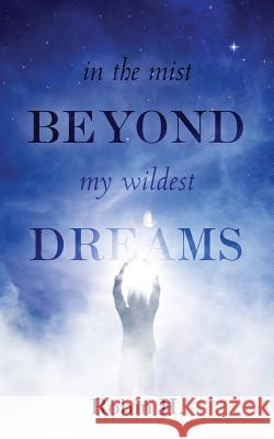 In the Mist Beyond My Wildest Dreams Robin H 9781508836469
